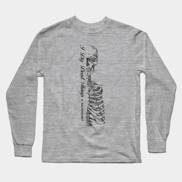 I Dig Dead Things Long Sleeve T-Shirt by Archaeology Podcast Network